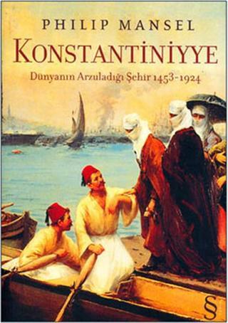 Konstantiniyye-Dünyanın Arzuladığı - Philip Mansel - Everest Yayınları