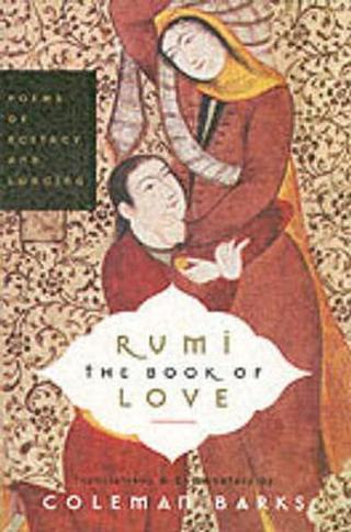 Rumi - The Book of Love - Poems of Ecstasy and Longing - Mevlana Celaleddin-i Rumi - Harper Collins US
