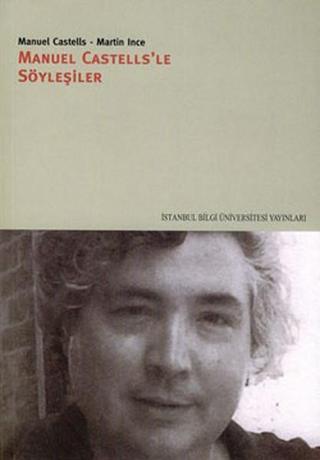 Manuel Castells'le Söyleşiler - Manuel Castells - İstanbul Bilgi Üniv.Yayınları