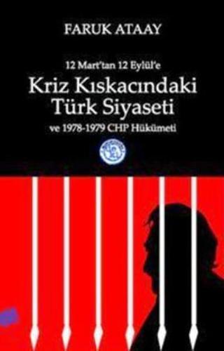 12 Mart'tan 12 Eylül'e Kriz Kıskacındaki Türk Siyaseti ve 1978-1979 CHP Hükümeti - Faruk Ataay - Deki Yayınevi