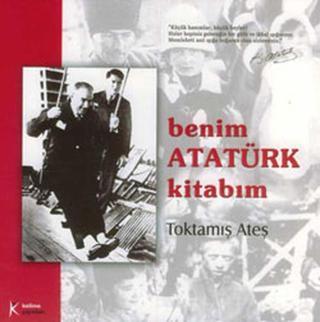 Benim Atatürk kitabım - Toktamış Ateş - Kelime Yayınları
