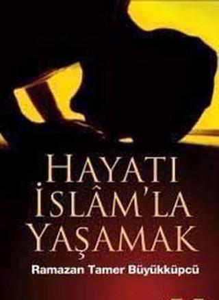 Hayatı İslam'la Yaşamak - Ramazan Tamer Büyükküpcü - Pınar Yayıncılık