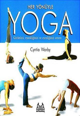 Her Yönüyle Yoga - Cynthia Worby - Arkadaş Yayıncılık