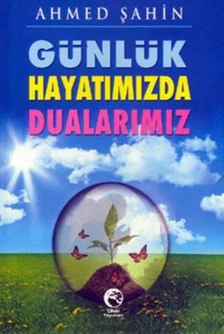 Günlük Hayatımızda Dualarımız - Mehmet Dikmen - Cihan Yayınları
