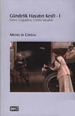 Gündelik Hayatın Keşfi-1 - Michel De Certeau - Dost Kitabevi
