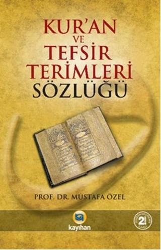 Kur'an ve Tefsir Terimleri Sözlüğü - Mustafa Özel - Kayıhan Yayınları
