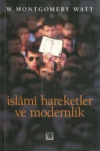 İslami Hareketler ve Modernlik - W. Montgomery Watt - İz Yayıncılık