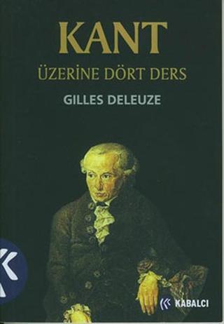 Kant Üzerine Dört Ders - Gilles Deleuze - Kabalcı Yayınevi