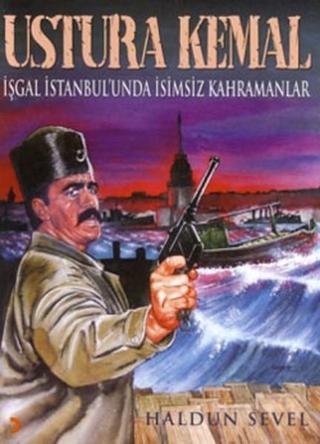 Ustura Kemal İşgal İstanbul'unda İsimsiz Kahramanlar - Haldun Sevel - Cinius Yayınevi