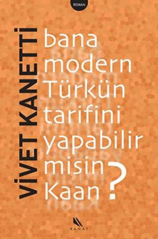 Bana Modern Türk'ün Tarifini Yapabilir misin Kaan ? - Vivet Kanetti - Kanat Kitap