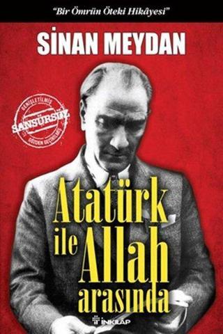 Atatürk ile Allah Arasında - Sinan Meydan - İnkılap Kitabevi Yayınevi