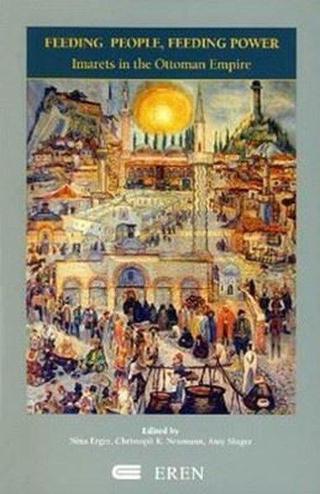 Feeding People Feeding Power : Imarets in the Ottoman Empire - Amy Singer - Eren Yayıncılık