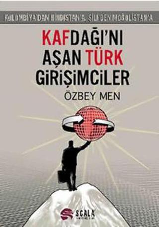 Kafdağı'nı Aşan Türk Girişimciler - Özbey Men - Scala Yayıncılık