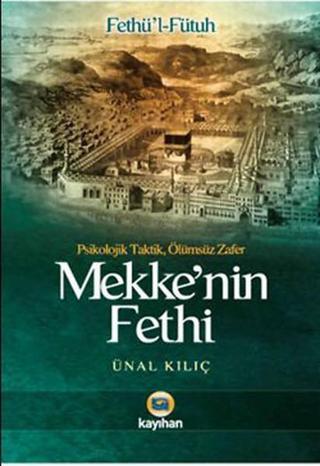 Mekke'nin Fethi - Ünal Kılıç - Kayıhan Yayınları