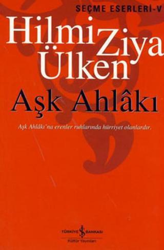 Aşk Ahlakı - Hilmi Ziya Ülken - İş Bankası Kültür Yayınları
