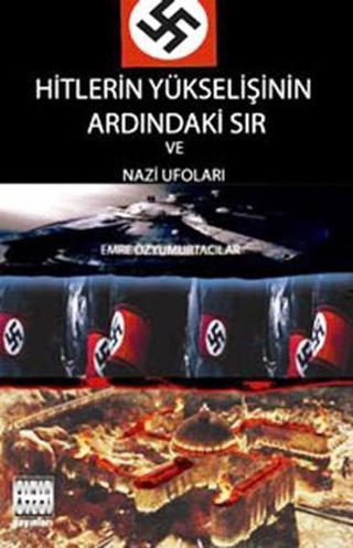 Hitlerin Yükselişinin Ardındaki Sır ve Nazi Ufoları - Emre Özyumurtacılar - Sınır Ötesi Yayınları