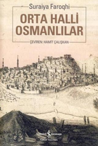 Orta Halli Osmanlılar - Suraiya Faroqhi - İş Bankası Kültür Yayınları