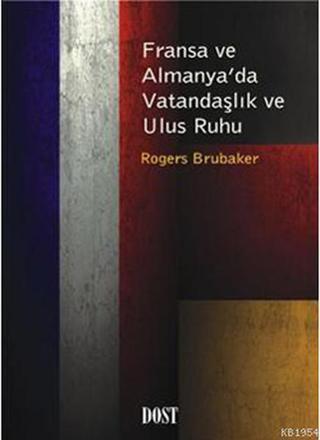 Fransa ve Almanya'da Vatandaşlık ve Ulus Ruhu - Rogers Brubaker - Dost Kitabevi