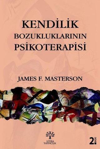 Kendilik Bozukluklarının Psikoterapisi - James F. Masterson - Litera