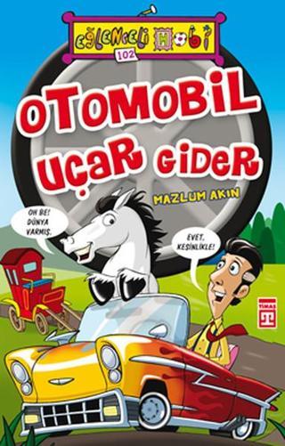 Eğlenceli Bilgi (Hobi) - Otomobil Uçar Gider - Mazlum Akın - Timaş Yayınları