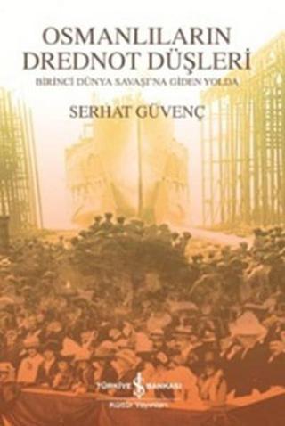 Osmanlıların Drednot Düşleri - Serhat Güvenç - İş Bankası Kültür Yayınları