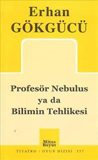 Profesör Nebulus ya da Bilimin Tehlikesi - Erhan Gökgücü - Mitos Boyut Yayınları