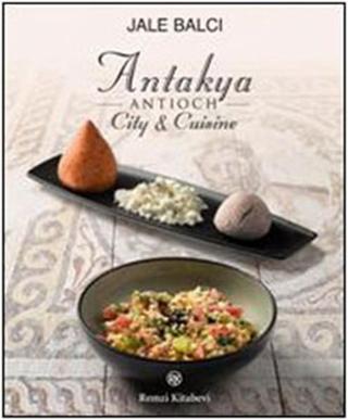 Antioch / Antakya - City & Cuisine - Jale Balcı - Remzi Kitabevi