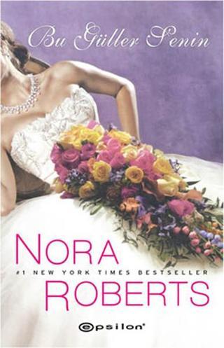 Bu Güller Senin - Nora Roberts - Epsilon Yayınevi