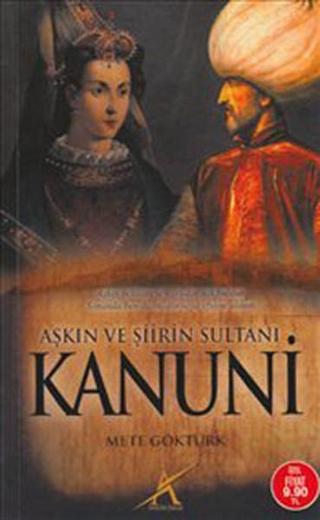 Aşkın ve Şiirin Sultanı Kanuni - Mete Göktürk - Avrupa Yakası Yayınları