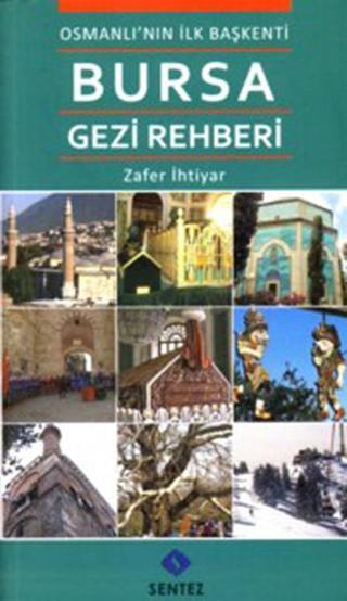 Osmanlı'nın ilk Başkenti Bursa Gezi Rehberi - Zafer İhtiyar - Sentez Yayıncılık