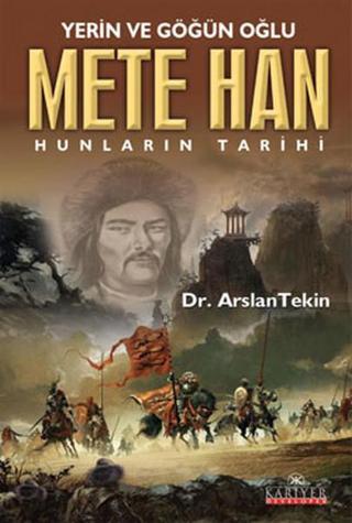 Mete Han-Hunların Tarihi - Arslan Tekin - Kariyer Yayınları