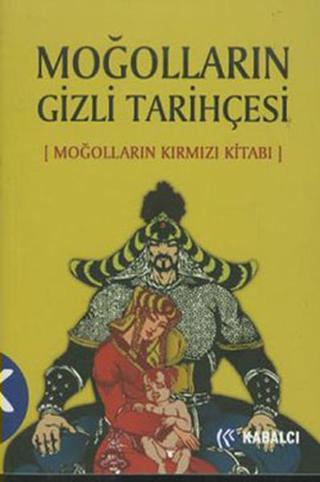 Moğolların Gizli Tarihçesi - Mehmet Levent Kaya - Kabalcı Yayınevi