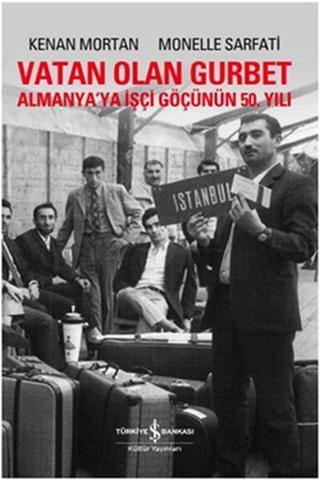 Vatan Olan Gurbet - Kenan Mortan - İş Bankası Kültür Yayınları