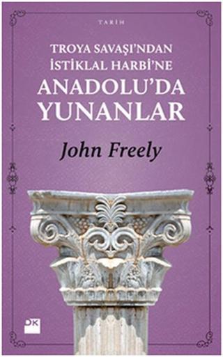 Troya Savaşı'ndan İstiklal Harbi'ne - John Freely - Doğan Kitap