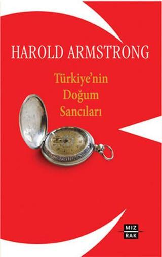 Türkiye'nin Doğum Sancıları - Harold C: Armstrong - Mızrak Yayınları