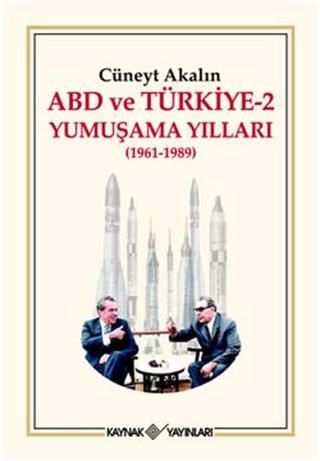 ABD ve Türkiye 2 - Yumuşama Yılları 1961-1989 - Cüneyt Akalın - Kaynak Yayınları