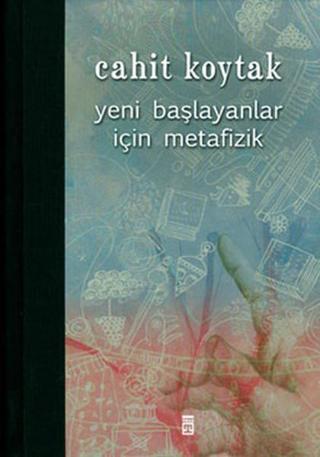 Yeni Başlayanlar İçin Metafizik - Cahit Koytak - Timaş Yayınları