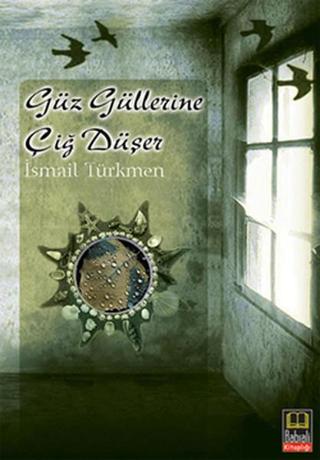 Güz Güllerine Çiğ Düşer - İsmail Türkmen - Babıali Kitaplığı