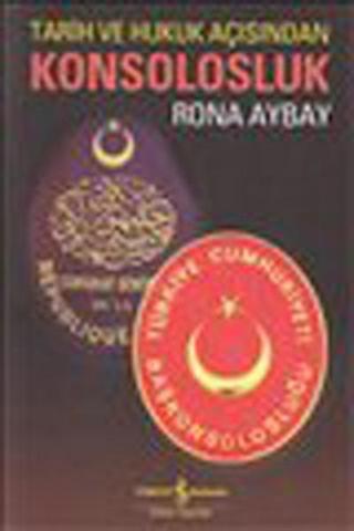Tarih ve Hukuk Açısından Konsolosluk - Rona Aybay - İş Bankası Kültür Yayınları