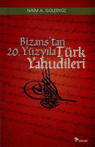 Bizans'tan 20. Yüzyıla Türk Yahudileri - Naim A. Güleryüz - Gözlem Gazetecilik Basın ve Yayın A