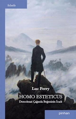 Homo Esteticus Demokrasi Çağında Beğeninin İcadı - Luc Ferry - Pinhan Yayıncılık