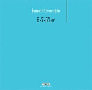 5-7-5' ler - İsmail Uyaroğlu - Yapı Kredi Yayınları