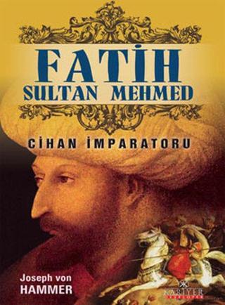 Cihan İmparatoru Fatih Sultan Mehmed - Joseph Von Hammer - Kariyer Yayınları