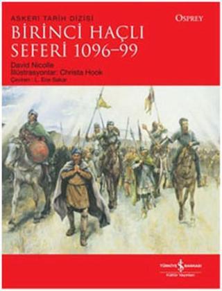 Birinci Haçlı Seferi 1096-99 - David Nicolle - İş Bankası Kültür Yayınları