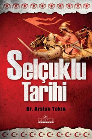 Selçuklu Tarihi - Arslan Tekin - Kariyer Yayınları