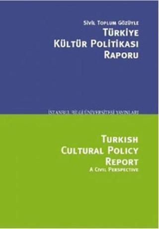 Sivil Toplum Gözüyle Türkiye Kültür Politikası Raporu - Serhan Ada - İstanbul Bilgi Üniv.Yayınları