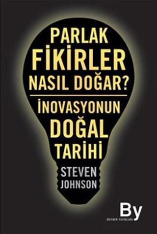 Parlak Fikirler Nasıl Doğar? İnovasyonun Doğal Tarihi - Steven Johnson - Boyner Yayınları