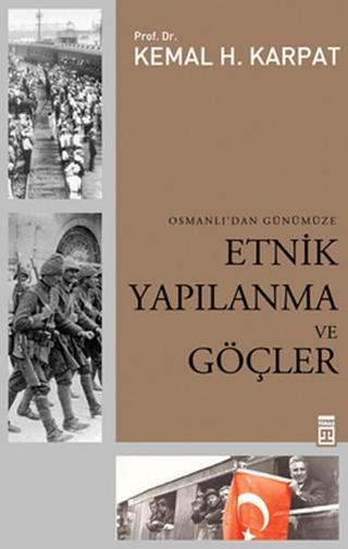 Osmanlı'dan Günümüze Etnik Yapılanma ve Göçler - Kemal H. Karpat - Timaş Yayınları