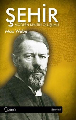 Şehir Modern Kentin Oluşumu - Max Weber - Yarın Yayınları