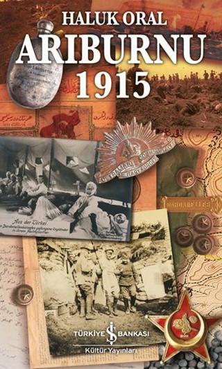 Arıburnu- 1915 Çanakkale Savaşından Belgesel Öyküler - Haluk Oral - İş Bankası Kültür Yayınları